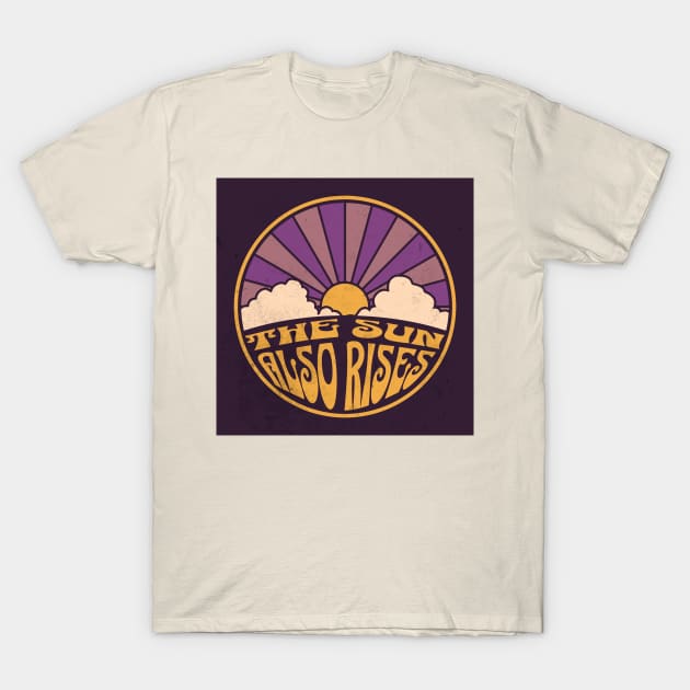 The Sun Also Rises T-Shirt by AJDesignsstuff